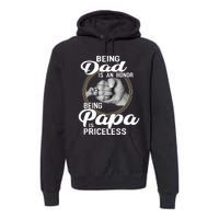 Being dad Is An Honor Being Papa Is Priceless Premium Hoodie