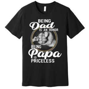 Being dad Is An Honor Being Papa Is Priceless Premium T-Shirt