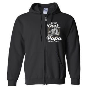 Being dad Is An Honor Being Papa Is Priceless Full Zip Hoodie