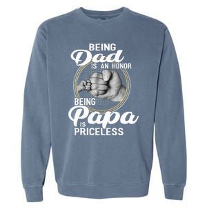 Being dad Is An Honor Being Papa Is Priceless Garment-Dyed Sweatshirt