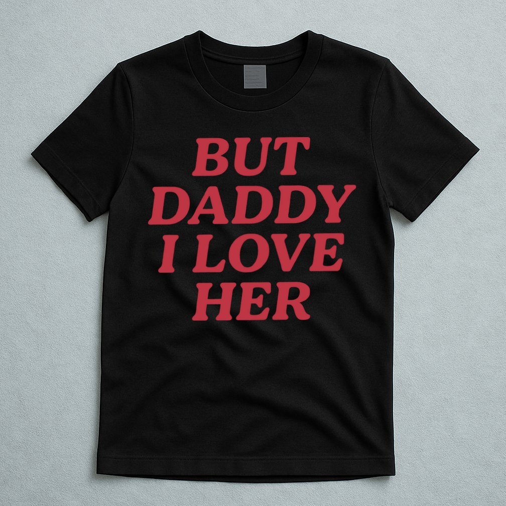 But Daddy I Love Her Pride T-Shirt