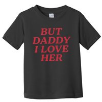 But Daddy I Love Her Pride Toddler T-Shirt