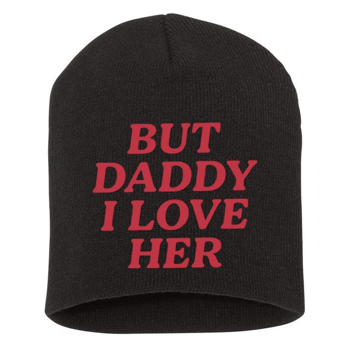 But Daddy I Love Her Pride Short Acrylic Beanie