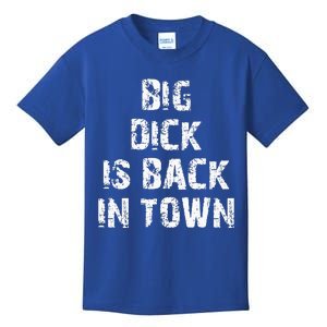 Big Dick Is Back In Town Funny Gift Kids T-Shirt