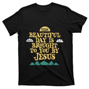 Beautiful Day Is Brought To You By Jesus T-Shirt