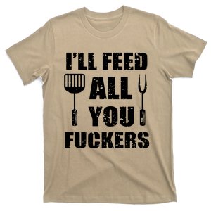 BBQ Dad Joke Ill Feed All You Fuckers Barbecue Cookout Chef T-Shirt