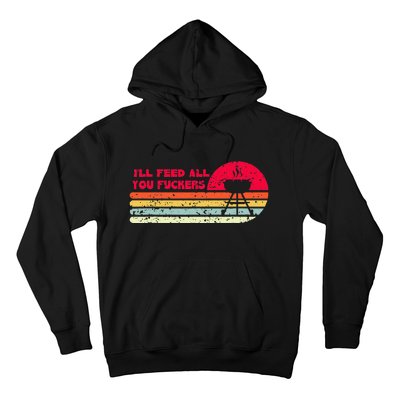 BBQ Dad Joke Ill Feed All You Fuckers Barbecue Cookout Chef Hoodie