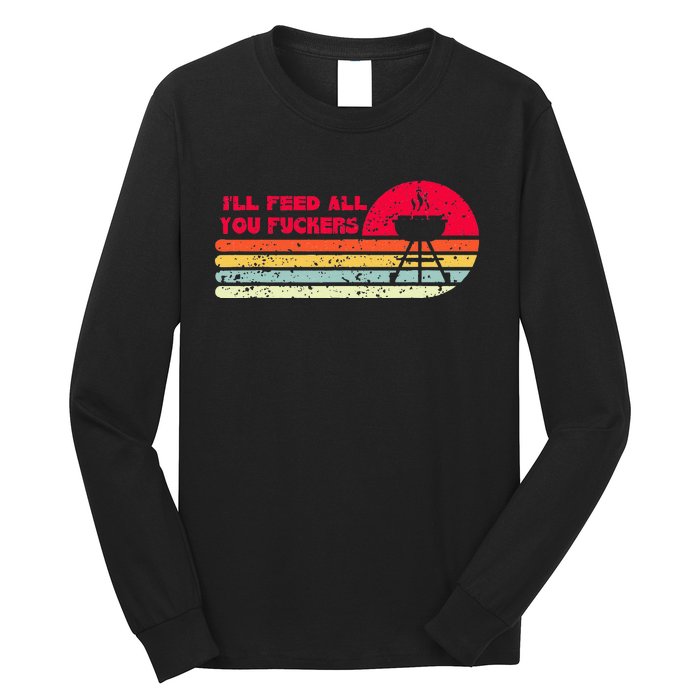 BBQ Dad Joke Ill Feed All You Fuckers Barbecue Cookout Chef Long Sleeve Shirt