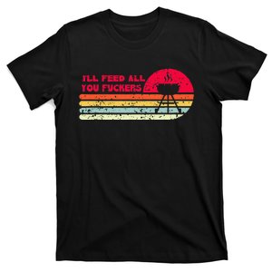 BBQ Dad Joke Ill Feed All You Fuckers Barbecue Cookout Chef T-Shirt