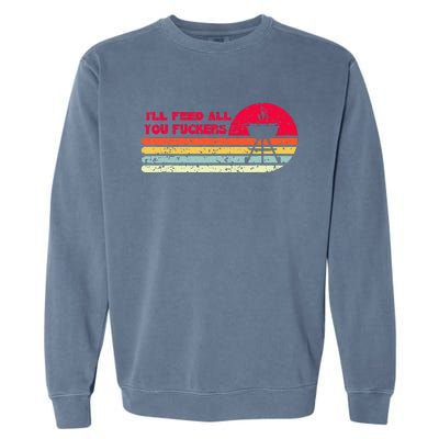 BBQ Dad Joke Ill Feed All You Fuckers Barbecue Cookout Chef Garment-Dyed Sweatshirt