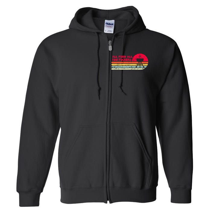 BBQ Dad Joke I'll Feed All You Fuckers Barbecue Cookout Chef Full Zip Hoodie