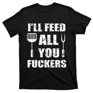 BBQ Dad Joke I'll Feed All You Fuckers Barbecue Cookout Chef T-Shirt