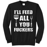 BBQ Dad Joke I'll Feed All You Fuckers Barbecue Cookout Chef Tall Sweatshirt