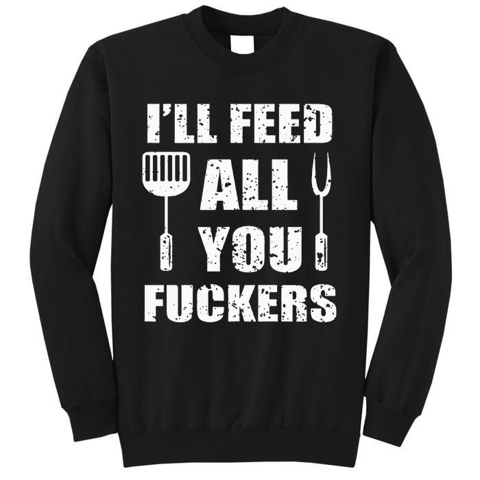 BBQ Dad Joke I'll Feed All You Fuckers Barbecue Cookout Chef Tall Sweatshirt