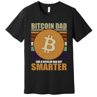 Bitcoin Dad Just Like A Regular Dad But Smarter Premium T-Shirt