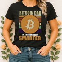 Bitcoin Dad Just Like A Regular Dad But Smarter Womens T-Shirt