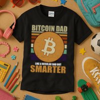 Bitcoin Dad Just Like A Regular Dad But Smarter Kids T-Shirt