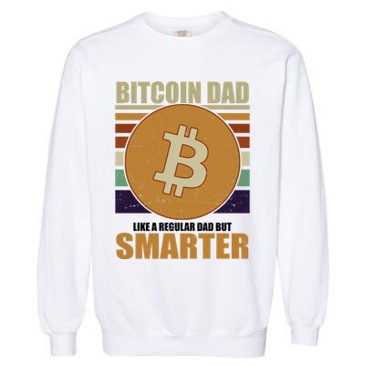 Bitcoin Dad Just Like A Regular Dad But Smarter Garment-Dyed Sweatshirt