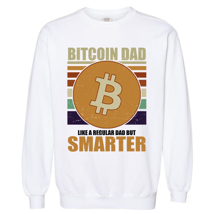 Bitcoin Dad Just Like A Regular Dad But Smarter Garment-Dyed Sweatshirt