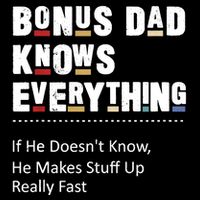 Bonus Dad Knows Everything Makes Stuff Up Really Fast Father Sweatshirt
