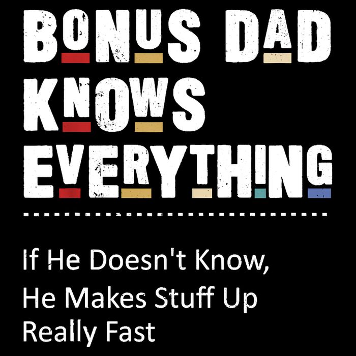 Bonus Dad Knows Everything Makes Stuff Up Really Fast Father Sweatshirt