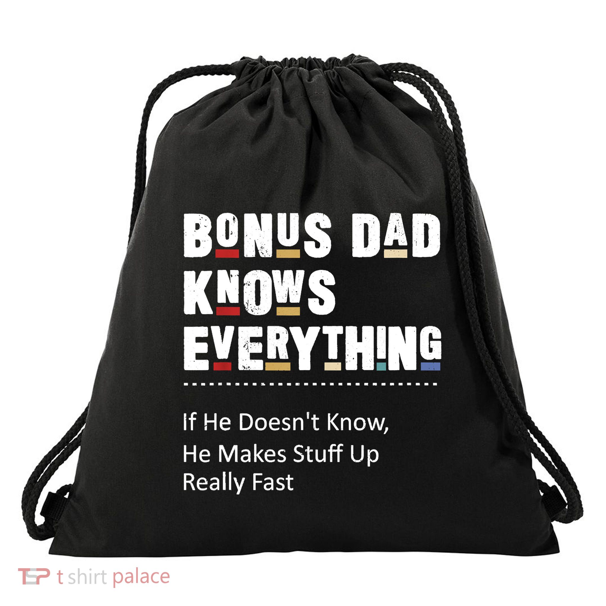 Bonus Dad Knows Everything Makes Stuff Up Really Fast Father Drawstring Bag