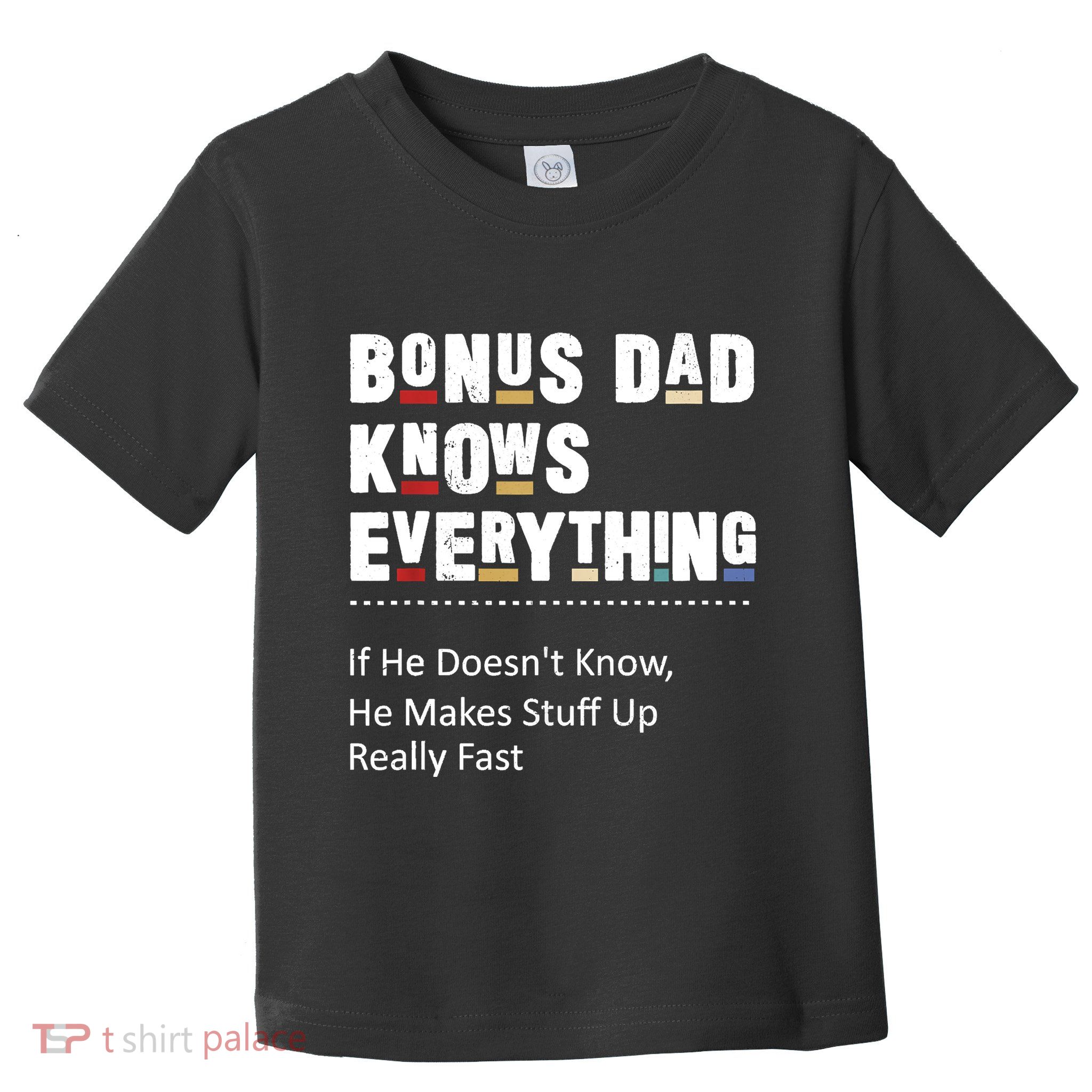 Bonus Dad Knows Everything Makes Stuff Up Really Fast Father Toddler T-Shirt