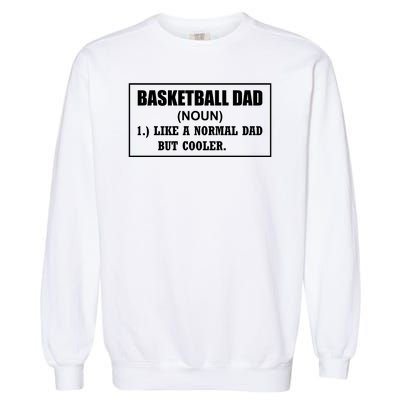 Basketball Dad Like A Normal Dad But Cooler Garment-Dyed Sweatshirt