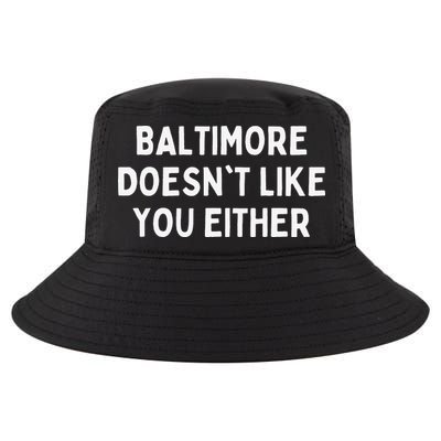 Baltimore Doesn't Like You Either Funny Baltimore Maryland Cool Comfort Performance Bucket Hat