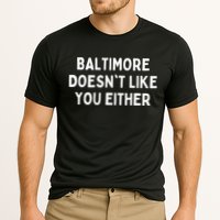 Baltimore Doesn't Like You Either Funny Baltimore Maryland Performance Shirt