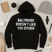 Baltimore Doesn't Like You Either Funny Baltimore Maryland Hoodie