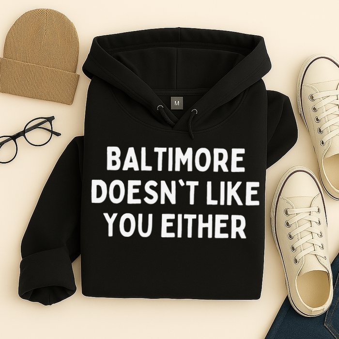 Baltimore Doesn't Like You Either Funny Baltimore Maryland Hoodie