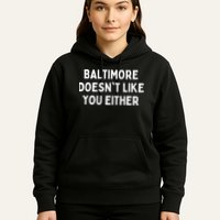 Baltimore Doesn't Like You Either Funny Baltimore Maryland Hoodie