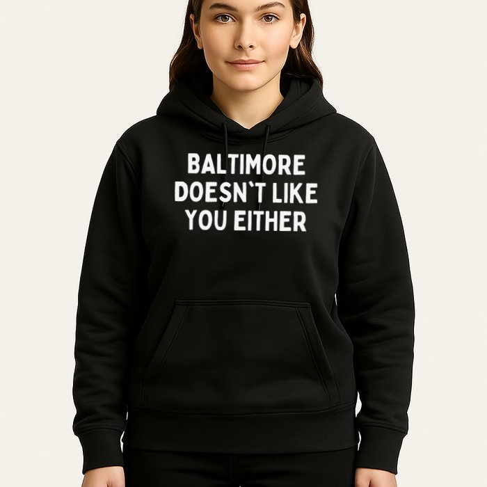 Baltimore Doesn't Like You Either Funny Baltimore Maryland Hoodie