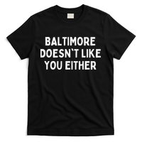 Baltimore Doesn't Like You Either Funny Baltimore Maryland T-Shirt