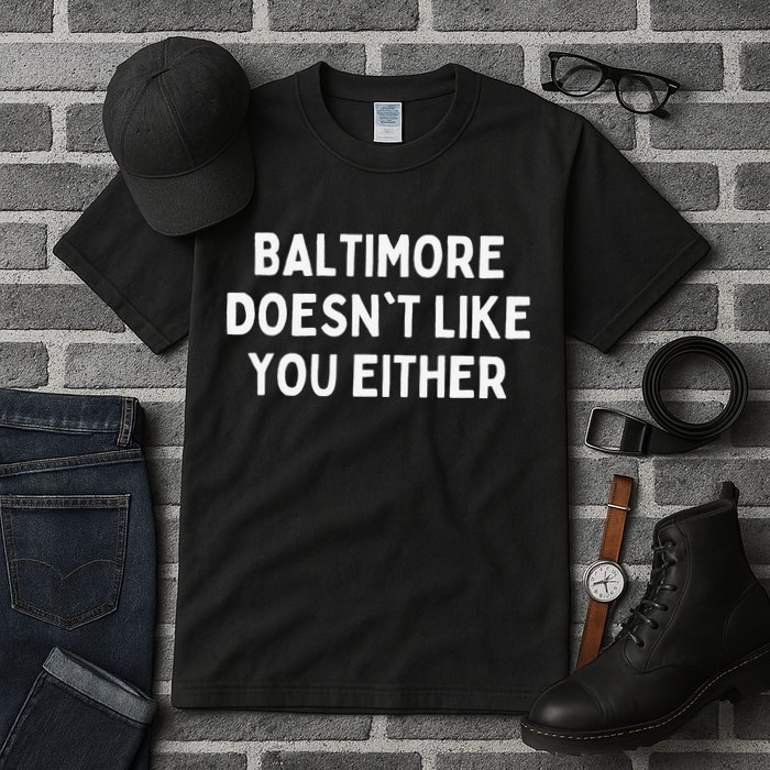 Baltimore Doesn't Like You Either Funny Baltimore Maryland Tall T-Shirt