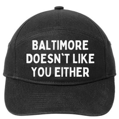Baltimore Doesn't Like You Either Funny Baltimore Maryland 7-Panel Snapback Hat