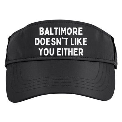 Baltimore Doesn't Like You Either Funny Baltimore Maryland Adult Drive Performance Visor