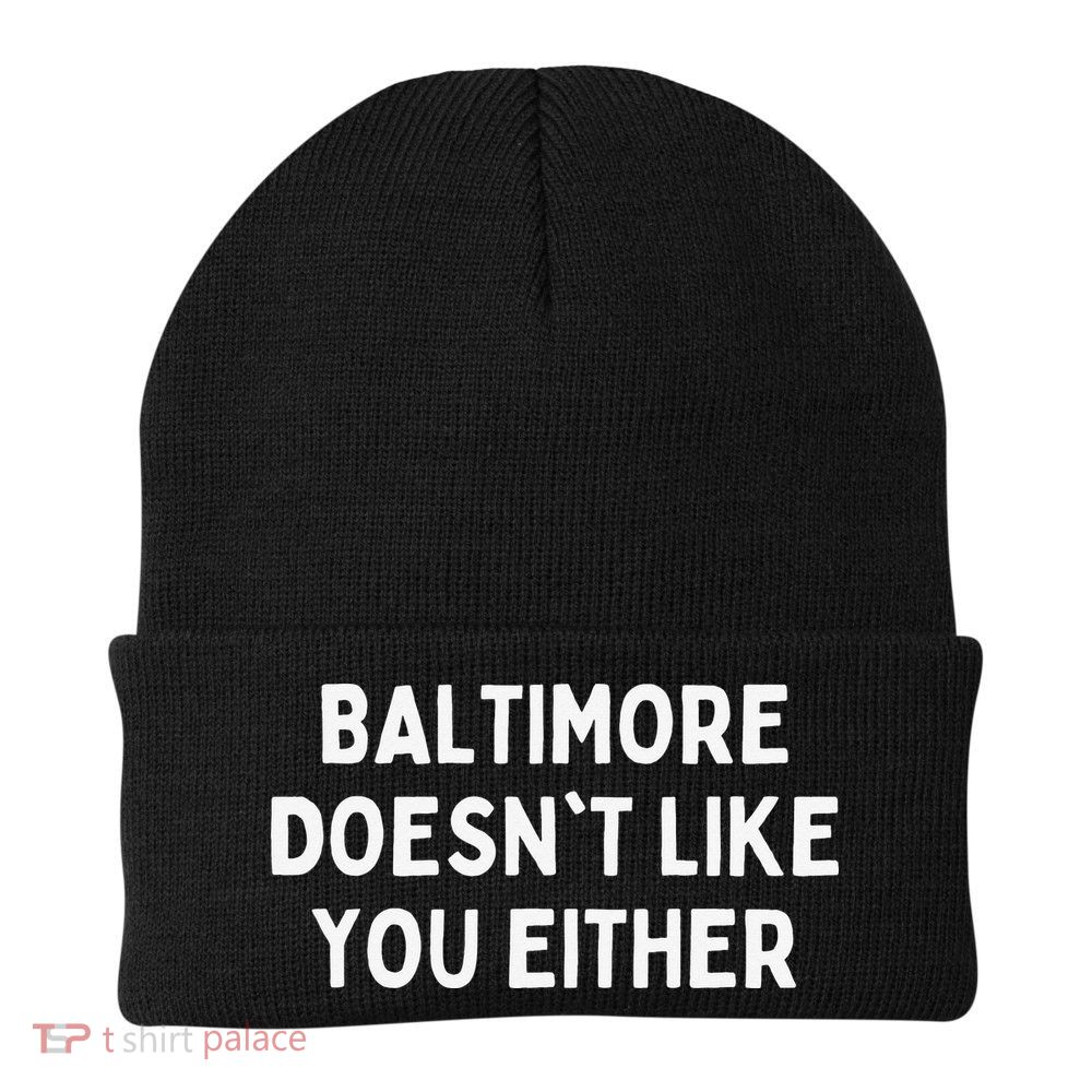 Baltimore Doesn't Like You Either Funny Baltimore Maryland Beanie