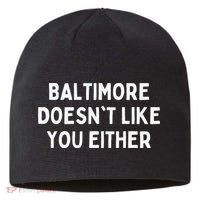 Baltimore Doesn't Like You Either Funny Baltimore Maryland Sustainable Beanie