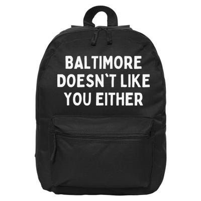 Baltimore Doesn't Like You Either Funny Baltimore Maryland 16 in Basic Backpack
