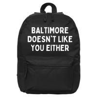 Baltimore Doesn't Like You Either Funny Baltimore Maryland 16 in Basic Backpack
