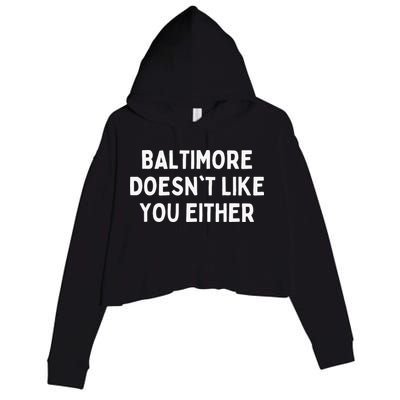 Baltimore Doesn't Like You Either Funny Baltimore Maryland Crop Fleece Hoodie