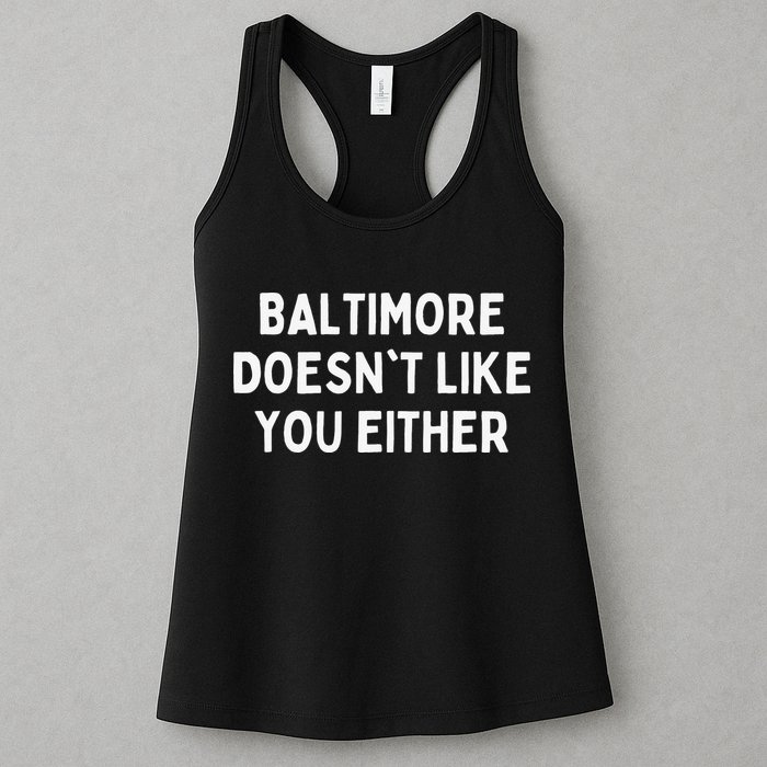 Baltimore Doesn't Like You Either Funny Baltimore Maryland Womens Tank Top