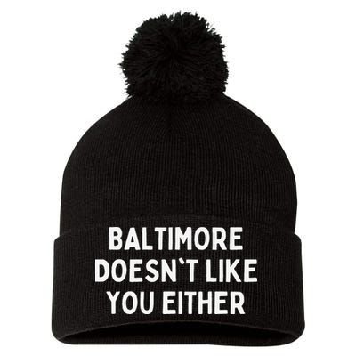 Baltimore Doesn't Like You Either Funny Baltimore Maryland Pom Pom 12in Knit Beanie