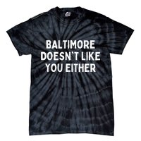 Baltimore Doesn't Like You Either Funny Baltimore Maryland Tie-Dye T-Shirt