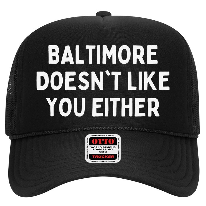 Baltimore Doesn't Like You Either Funny Baltimore Maryland Trucker Hat
