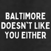 Baltimore Doesn't Like You Either Funny Baltimore Maryland Trucker Hat