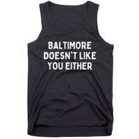 Baltimore Doesn't Like You Either Funny Baltimore Maryland Tank Top