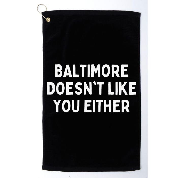 Baltimore Doesn't Like You Either Funny Baltimore Maryland Golf Towel